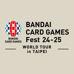 更新「BANDAI CARD GAMES Fest 24-25 in Taipei」。